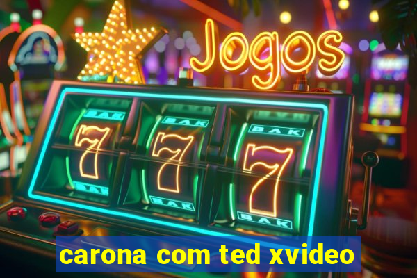 carona com ted xvideo